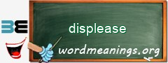 WordMeaning blackboard for displease